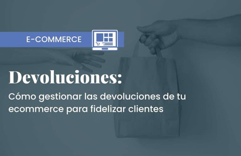 Cómo gestionar las devoluciones de tu ecommerce y fidelizar clientes