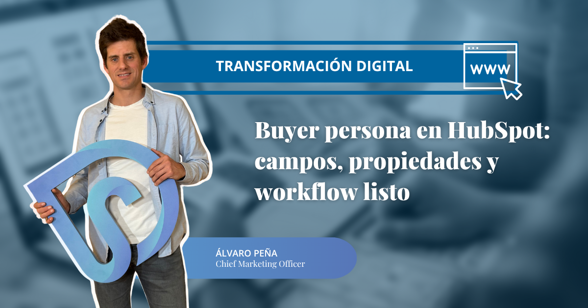 Buyer persona en HubSpot: campos, propiedades y workflow listo