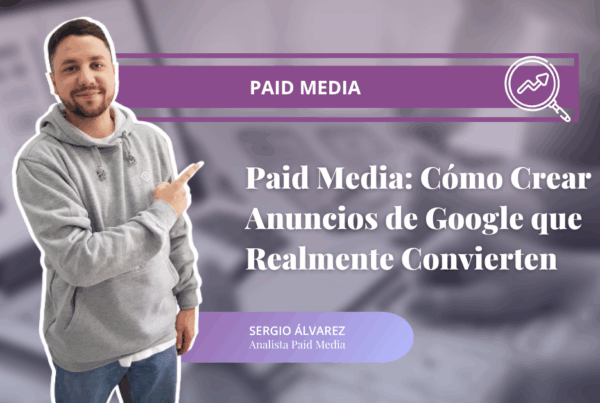 Paid Media: Cómo Crear Anuncios de Google que Realmente Convierten